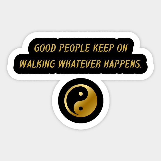 Good People Keep On Walking Whatever Happens. Sticker by BuddhaWay